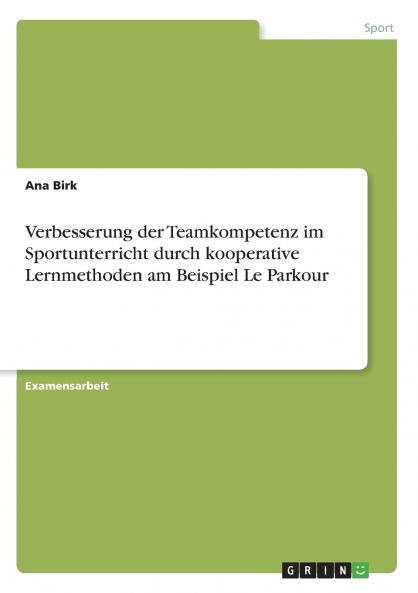 Verbesserung der Teamkompetenz im Sportunterricht durch kooperative Lernmethoden am Beispiel Le Parkour
