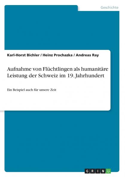 Aufnahme von Fl��chtlingen als humanit��re Leistung der Schweiz im 19. Jahrhundert