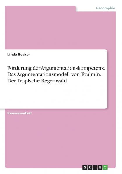 Förderung der Argumentationskompetenz. Das Argumentationsmodell von Toulmin. Der Tropische Regenwald