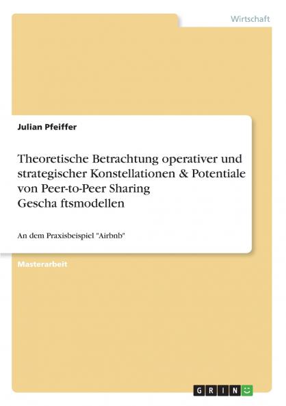 Theoretische Betrachtung operativer und strategischer Konstellationen & Potentiale von Peer-to-Peer Sharing Geschäftsmodellen