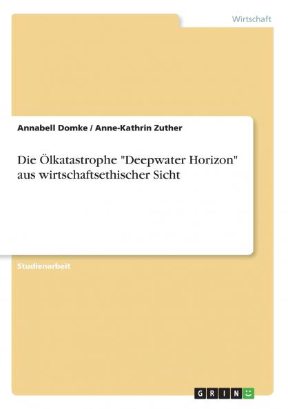 Die Ölkatastrophe Deepwater Horizon aus wirtschaftsethischer Sicht