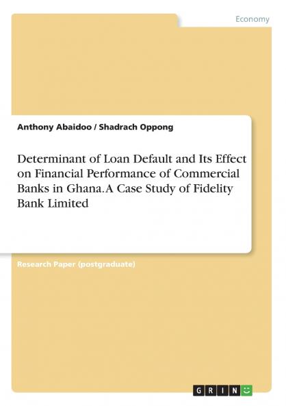 Determinant of Loan Default and Its Effect on Financial Performance of Commercial Banks in Ghana. A Case Study of Fidelity Bank Limited