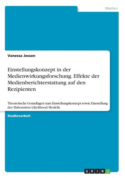 Einstellungskonzept in der Medienwirkungsforschung. Effekte der Medienberichterstattung auf den Rezipienten