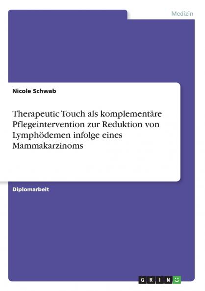Therapeutic Touch als komplementäre Pflegeintervention zur Reduktion von Lymphödemen infolge eines Mammakarzinoms