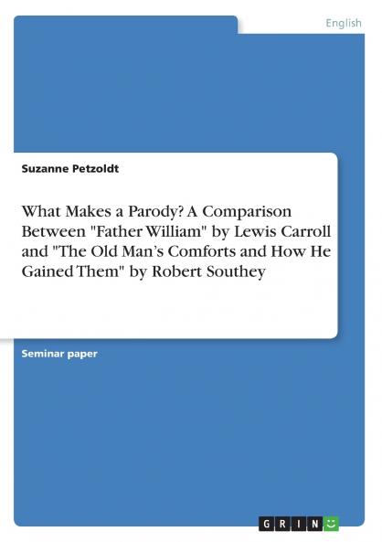 What Makes a Parody? A Comparison Between Father William by Lewis Carroll and The Old Man's Comforts and How He Gained Them by Robert Southey