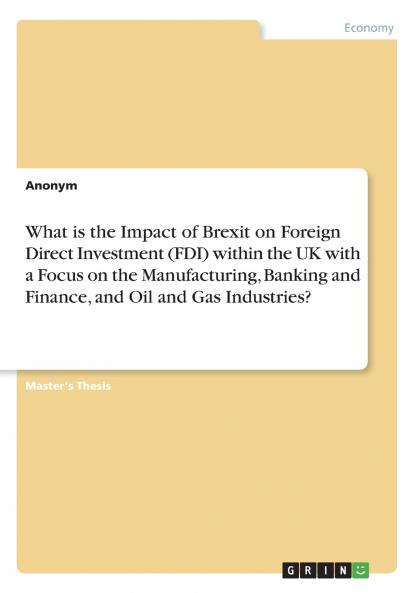 What is the Impact of Brexit on Foreign Direct Investment (FDI) within the UK with a Focus on the Manufacturing Banking and Finance and Oil and Gas Industries?