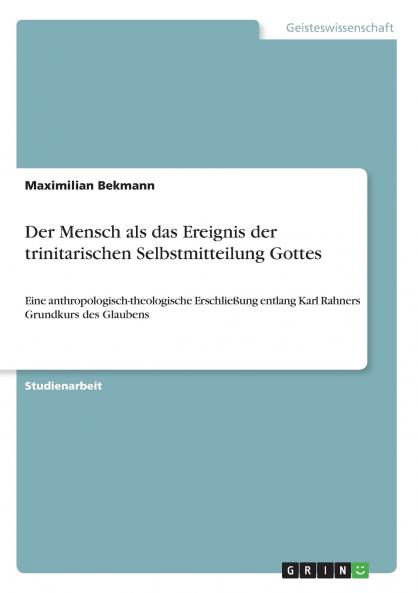 Der Mensch als das Ereignis der trinitarischen Selbstmitteilung Gottes