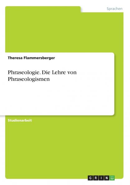 Phraseologie. Die Lehre von Phraseologismen