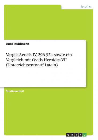 Vergils Aeneis IV 296-324 sowie ein Vergleich mit Ovids Heroides VII (Unterrichtsentwurf Latein)