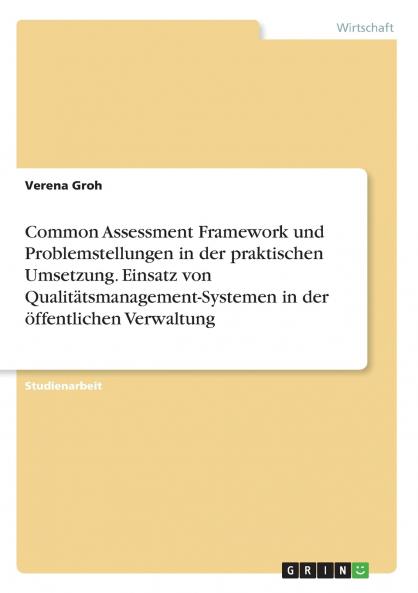 Common Assessment Framework und Problemstellungen in der praktischen Umsetzung. Einsatz von Qualit��tsmanagement-Systemen in der ��ffentlichen Verwaltung