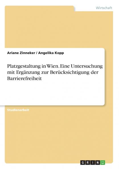 Platzgestaltung in Wien. Eine Untersuchung mit Ergänzung zur Berücksichtigung der Barrierefreiheit