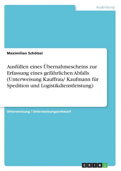 Ausfüllen eines Übernahmescheins zur Erfassung eines gefährlichen Abfalls (Unterweisung Kauffrau/ Kaufmann für Spedition und Logistikdienstleistung)
