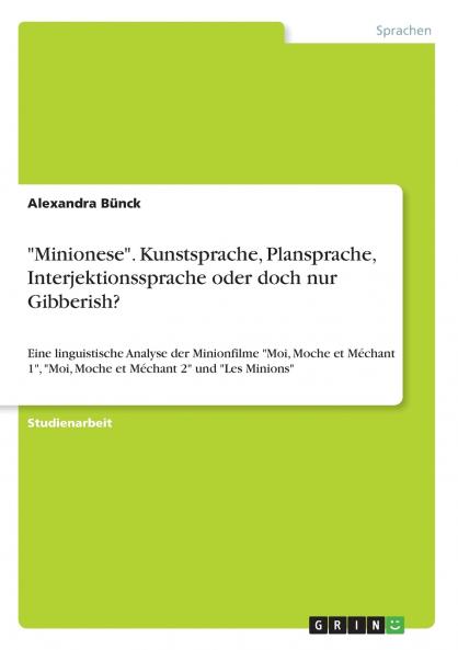 Minionese. Kunstsprache Plansprache Interjektionssprache oder doch nur Gibberish?