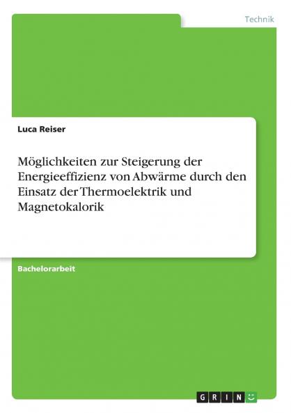 Möglichkeiten zur Steigerung der Energieeffizienz von Abwärme durch den Einsatz der Thermoelektrik und Magnetokalorik