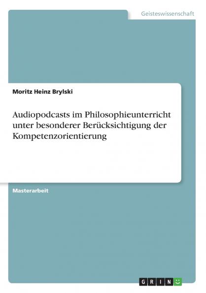 Audiopodcasts im Philosophieunterricht unter besonderer Berücksichtigung der Kompetenzorientierung