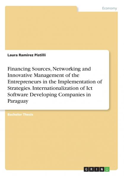 Financing Sources Networking and Innovative Management of the Entrepreneurs in the Implementation of Strategies. Internationalization of Ict Software Developing Companies in Paraguay
