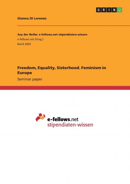 Freedom Equality Sisterhood. Feminism in Europe