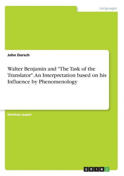 Walter Benjamin and The Task of the Translator. An Interpretation based on his Influence by Phenomenology