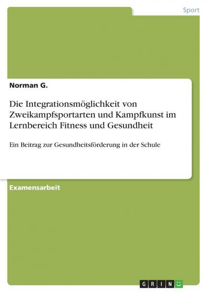 Die Integrationsmöglichkeit von Zweikampfsportarten und Kampfkunst im Lernbereich Fitness und Gesundheit