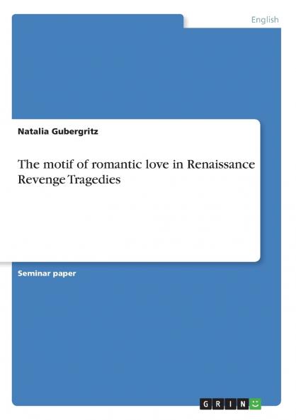 The motif of romantic love in Renaissance Revenge Tragedies