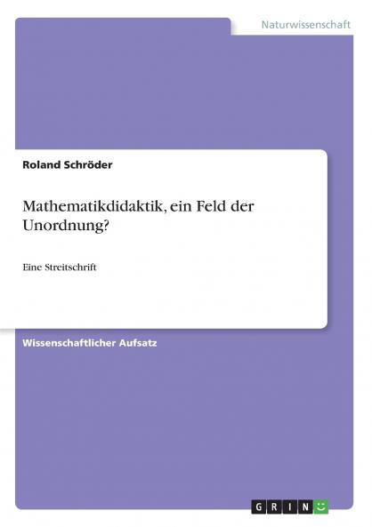 Mathematikdidaktik ein Feld der Unordnung?