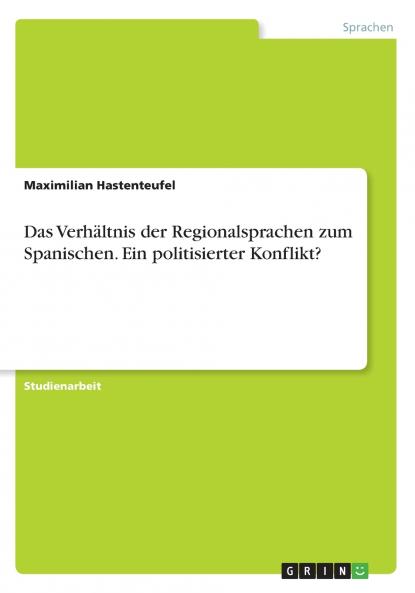 Das Verhältnis der Regionalsprachen zum Spanischen. Ein politisierter Konflikt?
