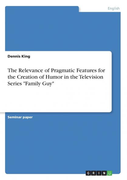 The Relevance of Pragmatic Features for the Creation of Humor in the Television Series Family Guy