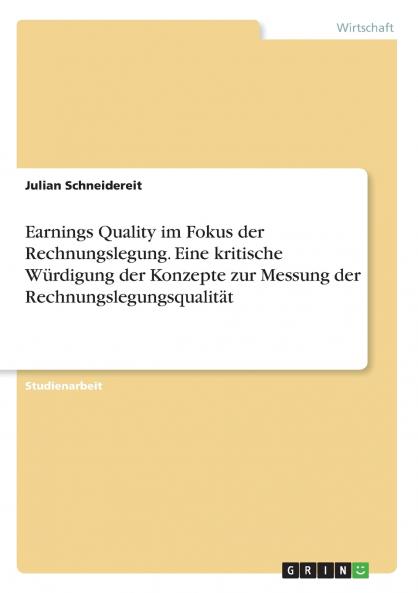 Earnings Quality im Fokus der Rechnungslegung. Eine kritische Würdigung der Konzepte zur Messung der Rechnungslegungsqualität