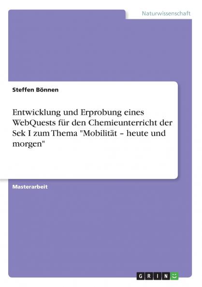Entwicklung und Erprobung eines WebQuests für den Chemieunterricht der Sek I zum Thema "Mobilität - heute und morgen" (German Edition)