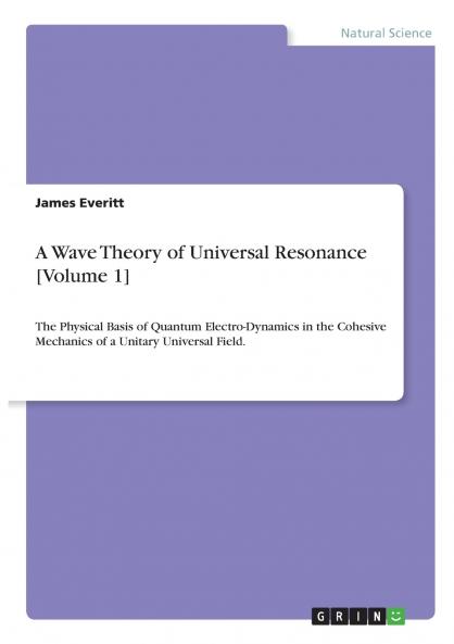 A Wave Theory of Universal Resonance [Volume 1]