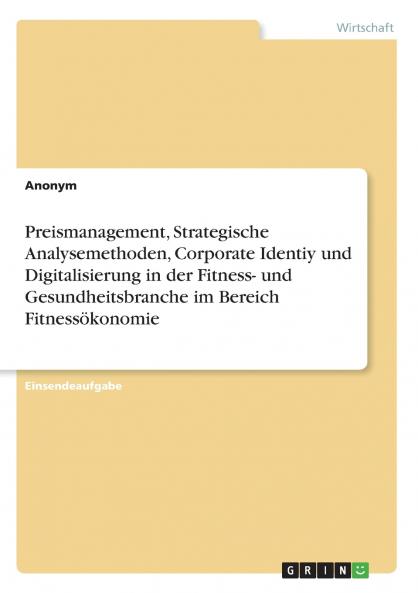 Preismanagement Strategische Analysemethoden Corporate Identiy und Digitalisierung in der Fitness- und Gesundheitsbranche im Bereich Fitnessökonomie