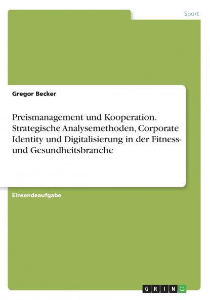 Preismanagement und Kooperation. Strategische Analysemethoden Corporate Identity und Digitalisierung in der Fitness- und Gesundheitsbranche