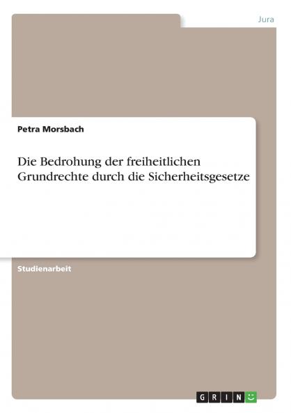 Die Bedrohung der freiheitlichen Grundrechte durch die Sicherheitsgesetze