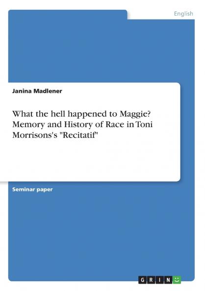What the hell happened to Maggie? Memory and History of Race in Toni Morrisons's Recitatif