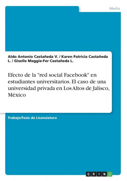 Efecto de la red social Facebook en estudiantes universitarios. El caso de una universidad privada en Los Altos de Jalisco México