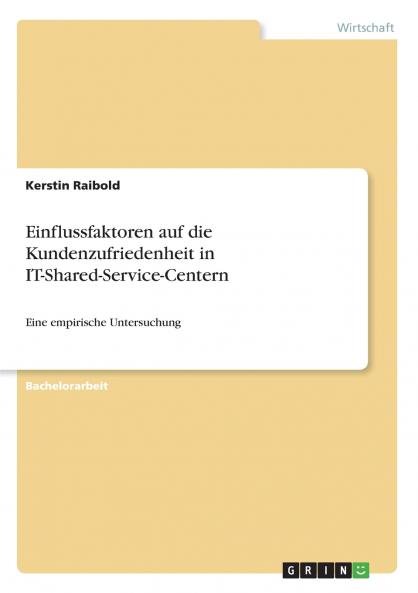 Identifikation der Einflussfaktoren auf die Kundenzufriedenheit des Endanwenders in IT-Shared-Service-Centern