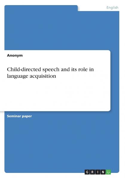 Child-directed speech and its role in language acquisition