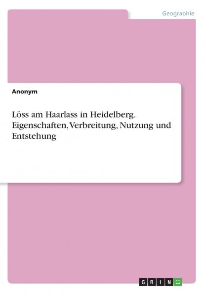 L��ss am Haarlass in Heidelberg. Eigenschaften Verbreitung Nutzung und Entstehung