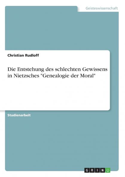 Die Entstehung des schlechten Gewissens in Nietzsches Genealogie der Moral