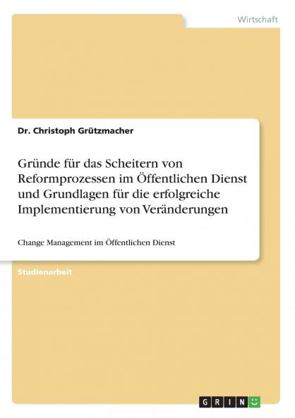 Gründe für das Scheitern von Reformprozessen im Öffentlichen Dienst und Grundlagen für die erfolgreiche Implementierung von Veränderungen