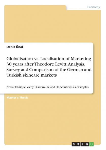 Globalisation vs. Localisation of Marketing 30 years after Theodore Levitt. Analysis Survey and Comparison of the German and Turkish skincare markets