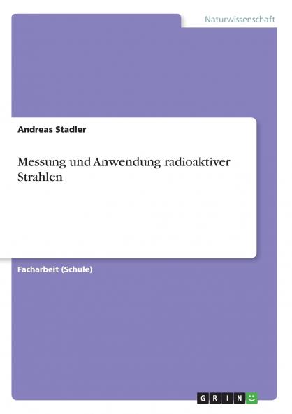Messung und Anwendung radioaktiver Strahlen