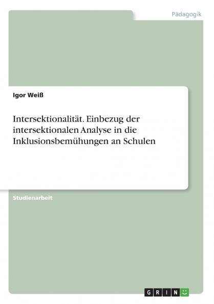 Intersektionalität. Einbezug der intersektionalen Analyse in die Inklusionsbemühungen an Schulen