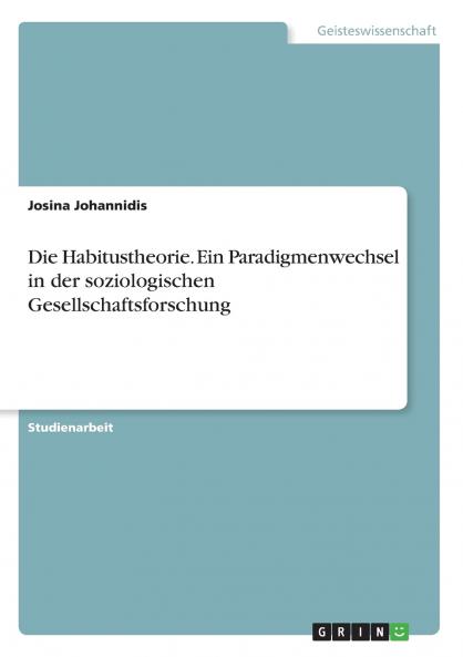Die Habitustheorie. Ein Paradigmenwechsel in der soziologischen Gesellschaftsforschung