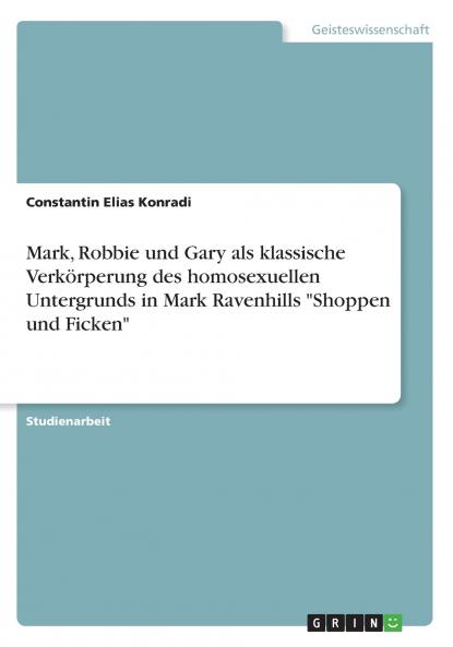 Mark Robbie und Gary als klassische Verkörperung des homosexuellen Untergrunds in Mark Ravenhills Shoppen und Ficken