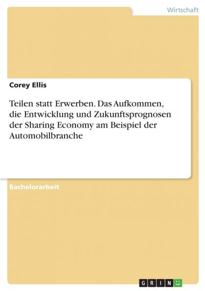 Teilen statt Erwerben. Das Aufkommen die Entwicklung und Zukunftsprognosen der Sharing Economy am Beispiel der Automobilbranche