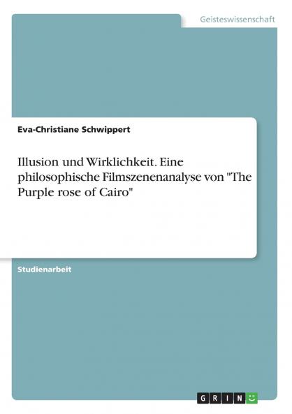Illusion und Wirklichkeit. Eine philosophische Filmszenenanalyse von The Purple rose of Cairo