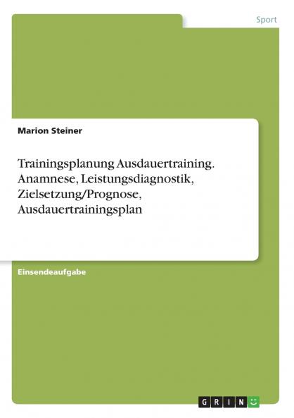 Trainingsplanung Ausdauertraining. Anamnese Leistungsdiagnostik Zielsetzung/Prognose Ausdauertrainingsplan