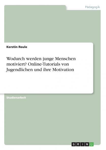 Wodurch werden junge Menschen motiviert? Online-Tutorials von Jugendlichen und ihre Motivation