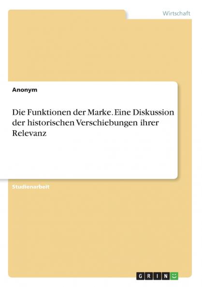 Die Funktionen der Marke. Eine Diskussion der historischen Verschiebungen ihrer Relevanz